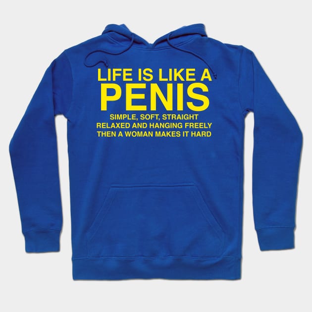 LIFE IS LIKE A PENIS Hoodie by TheCosmicTradingPost